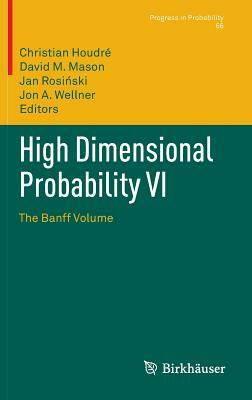 High Dimensional Probability VI: The Banff Volume by 