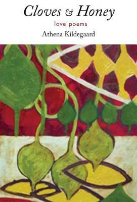 Cloves & Honey: Love Poems by Athena Kildegaard