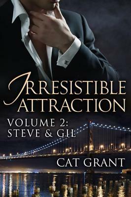 Irresistible Attraction, Volume 2: SteveGil by Cat Grant