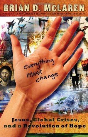 Everything Must Change: Jesus, Global Crises, and a Revolution of Hope by Brian D. McLaren