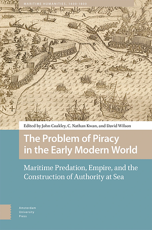 The Problem of Piracy in the Early Modern World by John Coakley