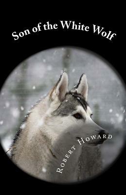 Son of the White Wolf by Robert E. Howard