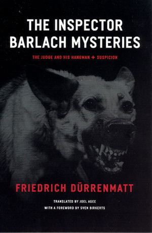 The Inspector Barlach Mysteries: The Judge and His Hangman and Suspicion by Friedrich Dürrenmatt, Sven Birkerts, Joel Agee