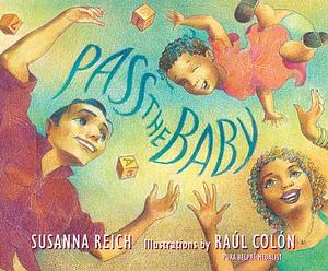 Pass the Baby by Raúl Colón, Susanna Reich