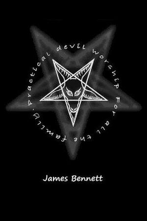 Practical Devil Worship by James Bennett