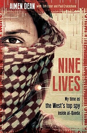 Nine Lives: My time as the West's top spy inside al-Qaeda by Paul Cruickshank, Tim Lister, Aimen Dean