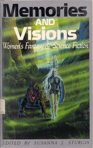 Memories and Visions: Woman's Fantasy and Science Fiction by Adrienne Lauby, Charlotte Watson Sherman, Kiel Stuart, Nona M. Caspers, R.M. Meluch, Judith Katz, Lorraine Schein, Barbara Krasnoff, Laurell K. Hamilton, Hattie Gossett, Shirley Hartwell, Susanna J. Sturgis, Rosaria Champagne, Caro Clarke, L. Timmel Duchamp, Mary Ellen Mathews