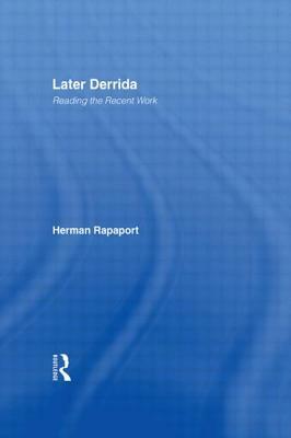 Later Derrida: Reading the Recent Work by Herman Rapaport