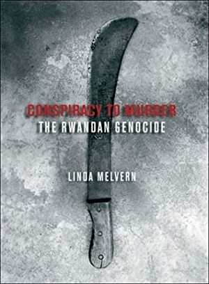 Conspiracy to Murder: The Rwanda Genocide and the International Community by Linda Melvern