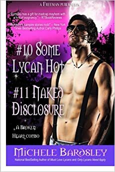 Some Lycan Hot / Naked Disclosure: Broken Heart Books 10 and 11 by Michele Bardsley