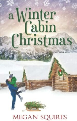 A Winter Cabin Christmas by Megan Squires