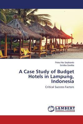 A Case Study of Budget Hotels in Lampung, Indonesia by Geetha Smitha, Sepbianto Petra Nia