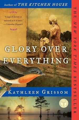 Glory over Everything by Kathleen Grissom, Kathleen Grissom