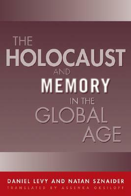 Holocaust and Memory in the Global Age by Daniel Levy