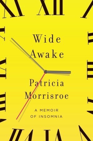 Wide Awake: A Memoir of Insomnia by Patricia Morrisroe