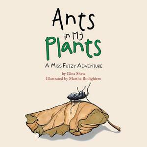 Ants in My Plants: A Miss Futzy Adventure by Gina Shaw