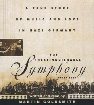 The Inextinguishable Symphony: A True Story of Music and Love in Nazi Germany by 