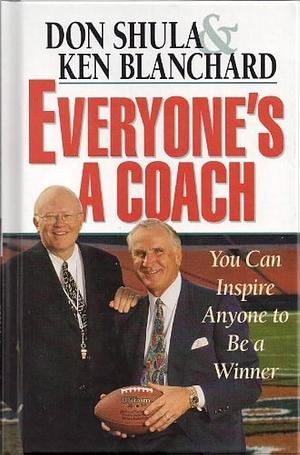Everyone's a Coach: You Can Inspire Anyone to be a Winner by Don Shula