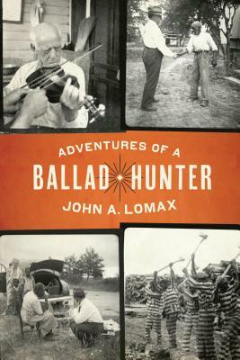 Adventures of a Ballad Hunter by John A. Lomax