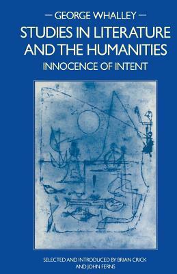 Studies in Literature and the Humanities: Innocence of Intent by George Whalley