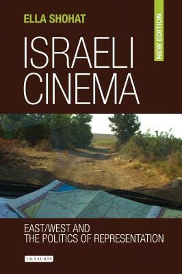 Israeli Cinema East/West and the Politics of Representation by Ella Shohat