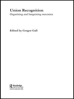 Union Recognition: Organising and Bargaining Outcomes by 