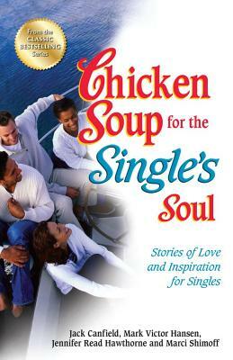 Chicken Soup for the Single's Soul: Stories of Love and Inspiration for Singles by Jennifer Read Hawthorne, Mark Victor Hansen, Jack Canfield