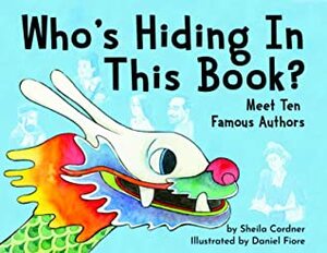Who's Hiding in This Book? Meet Ten Famous Authors by Daniel Fiore, Sheila Cordner