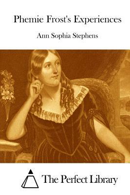 Phemie Frost's Experiences by Ann Sophia Stephens