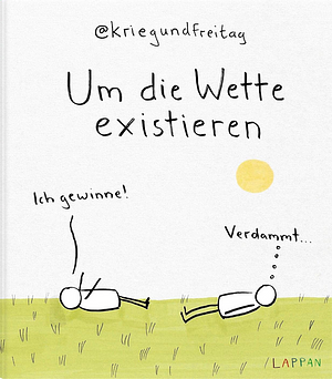 Um die Wette existieren: Ich gewinne! by @kriegundfreitag