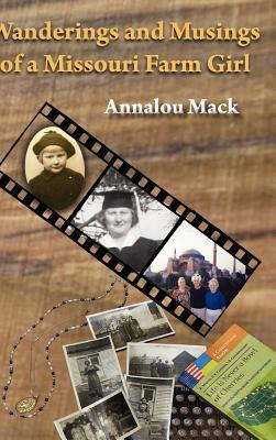 Wanderings and Musings of a Missouri Farm Girl by Anna Martin, Annalou Mack