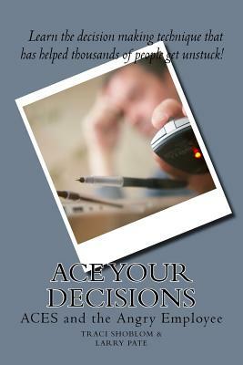 ACE Your Decisions: ACES and the Angry Employee by Traci Shoblom, Larry Pate