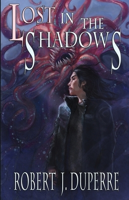 Lost in the Shadows by Robert J. Duperre