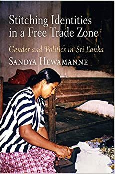 Stitching Identities in a Free Trade Zone by Sandya Hewamanne