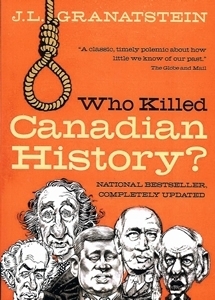 Who Killed Canadian History? Revised Edition by J.L. Granatstein