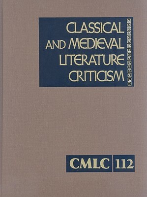 Classical and Medieval Literature Criticism: Criticism of the Works of World Authors from Classical Antiquity Through the Fourteenth Century, from the by 