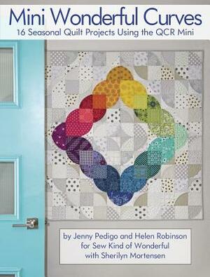 Mini Wonderful Curves: 16 Seasonal Quilt Projects Using the Qcr Mini by Helen Robinson, Jenny Pedigo, Sherilyn Mortensen