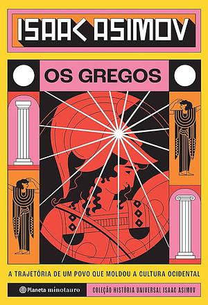 Os Gregos: A trajetória de um povo que moldou a cultura ocidental by Isaac Asimov