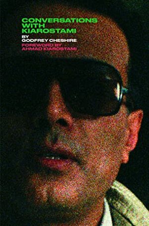 Conversations with Kiarostami by Godfrey Cheshire, Ahmad Kiarostami, A.