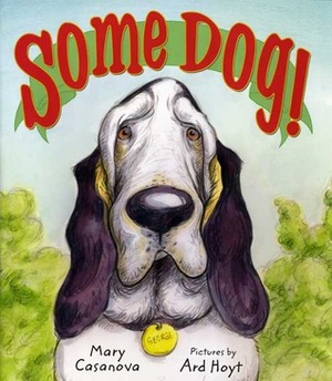 Some Dog!: A Picture Book by Ard Hoyt, Mary Casanova