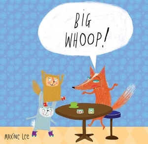 Big Whoop! by Maxine Lee