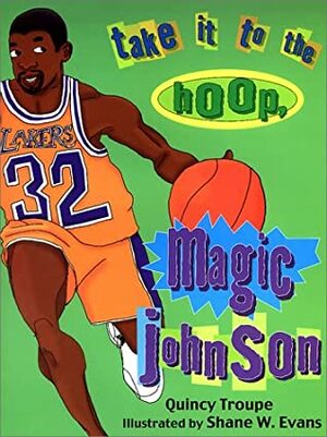 Take it to the Hoop, Magic Johnson by Quincy Troupe