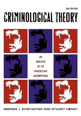 Criminological Theory: An Analysis of Its Underlying Assumptions by Stuart Henry, Werner J. Einstadter