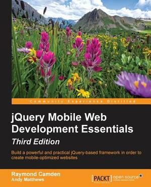 jQuery Mobile Web Development Essentials, third edition by Andy Matthews, Raymond Camden