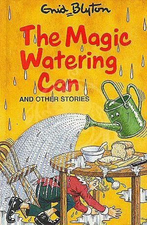 The Magic Watering Can And Other Stories by Enid Blyton