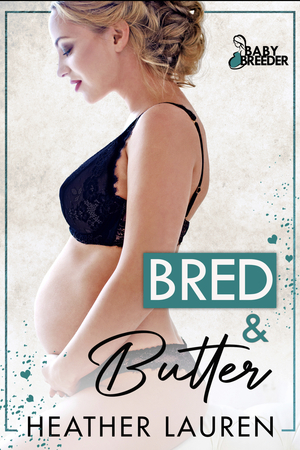 Bred and Butter by Heather Lauren