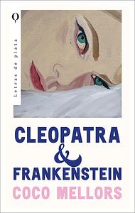 Cleopatra Y Frankenstein by Daniel Casado Rodríguez, Coco Mellors, Coco Mellors