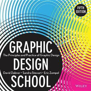 Graphic Design School: The Principles and Practice of Graphic Design by David Dabner, Eric Zempol, Sandra Stewart