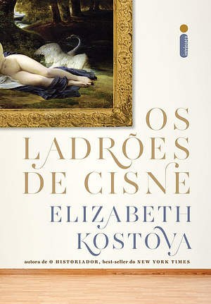 Os Ladrões de Cisne by Elizabeth Kostova