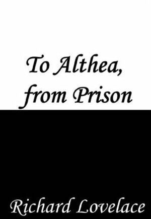 To Althea, from Prison by Richard Lovelace